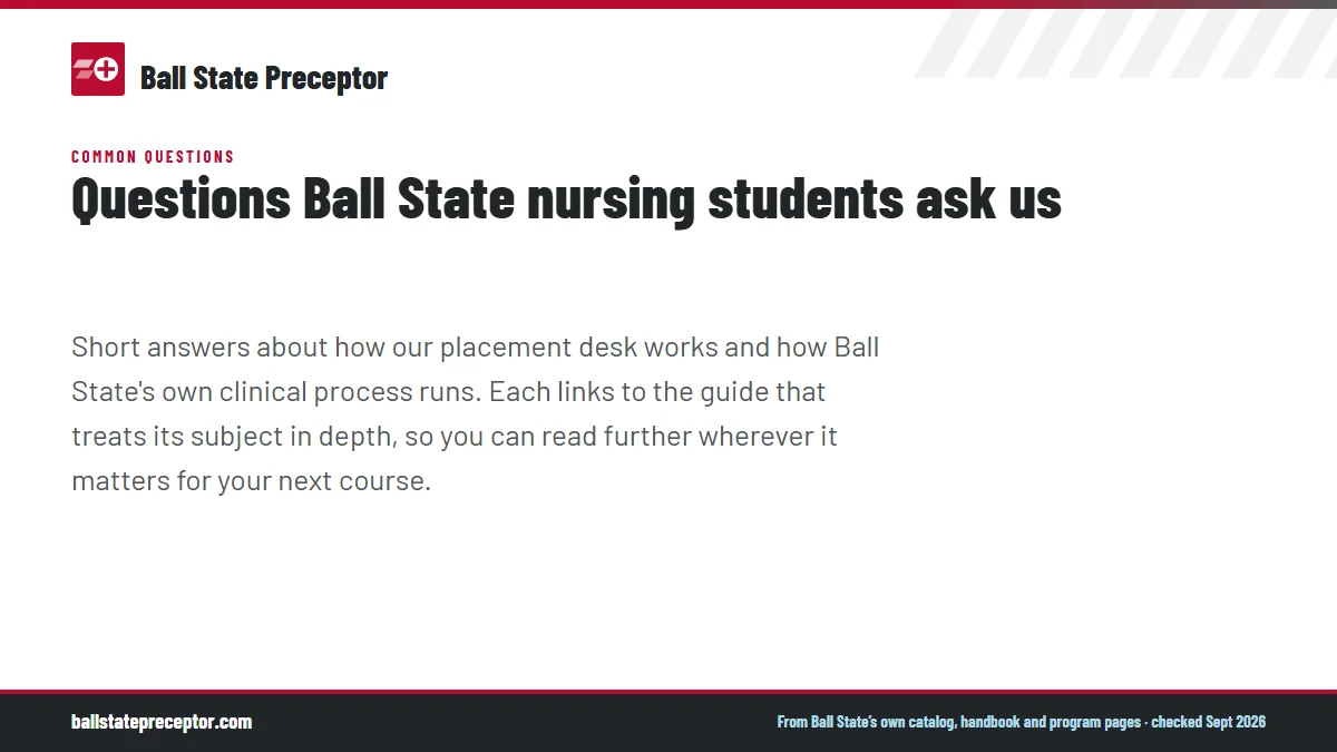 Questions Ball State nursing students ask us. Short answers about how our placement desk works and how Ball State's own clinical process runs. Each links to the guide that treats its subject in depth, so yo